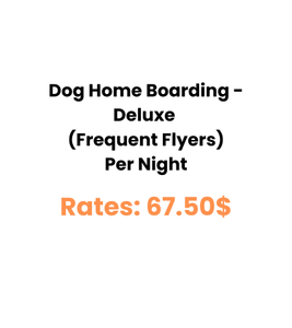 Dog Home Boarding - Deluxe (Frequent Flyers) Per Night